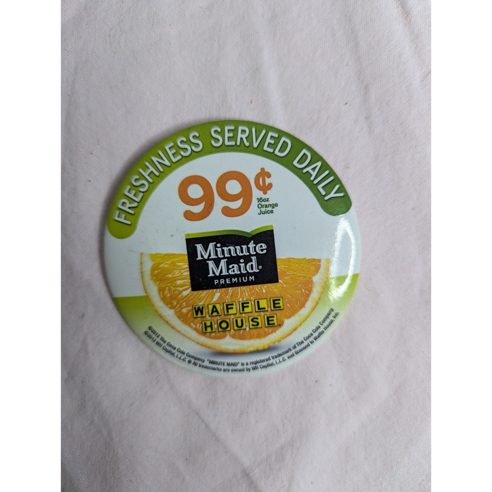 WAFFLE HOUSE Freshness served‎ Daily Minute Maid Orange Juice 2012 button pin 3"